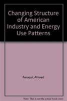 The Changing Structure of American Industry and Energy Use Patterns: Issues, Scenarios, and Forecasting Models 0935470336 Book Cover