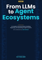 From LLMs to Agent Ecosystems: A Complete Technical Guide to Building, Deploying, and Operating AI Agent Systems B0GWW6LJQ5 Book Cover