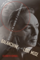 Balanchine & the Lost Muse: Revolution & the Making of a Choreographer 019995934X Book Cover