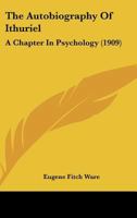 The Autobiography Of Ithuriel: A Chapter In Psychology (1909) 0548771030 Book Cover