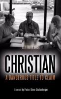 Christian: A Dangerous Title to Claim 1603832572 Book Cover