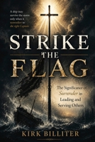 Strike the Flag: The Significance of Surrender in Leading and Serving Others B0H9138VMS Book Cover