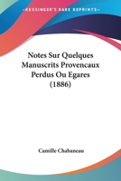 Notes Sur Quelques Manuscrits Provencaux Perdus Ou Egares (1886) 1167464338 Book Cover
