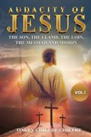Audacity of Jesus : The Son, the Lamb, the Lion, the Messiah, and His Mission 1965593682 Book Cover