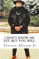 I Don't Know Me Yet, but You Will. 1718724926 Book Cover