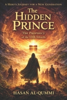 The Hidden Prince: The Prophecy of the 12th Imam (The Hidden Imam Chronicles) B0GKQ7VSQR Book Cover