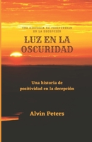 LUZ EN LA OSCURIDAD: Una historia de positividad en la decepción B0B2HML9F6 Book Cover