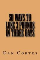 50 Ways To Lose 3 Pounds in Three Days 148489507X Book Cover