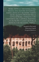 Roma antica e moderna, o sia, Nuova descrizione di tutti gl' edificj antichi e moderni, tanto sagri, quanto profani della città di Roma: formata con ... che moderni: abbell...: 3 1017469717 Book Cover