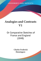 Analogies And Contrasts V1: Or Comparative Sketches Of France And England 1436776740 Book Cover