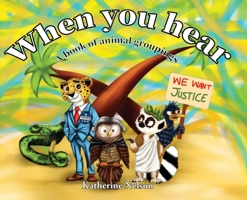 When You Hear: A book of animal groupings B0FH7QPDF1 Book Cover