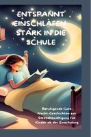 Entspannt Einschlafen, Stark in Die Schule: Beruhigende Gute-Nacht-Geschichten und praktische Tipps zur Stressbewältigung für Kinder ab der ... Kinder ab der Einschulung (German Edition) 3384341155 Book Cover