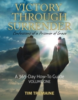 Victory Through Surrender: Confessions of a Prisoner of Grace 1648302645 Book Cover