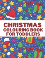 Christmas Colouring Book For Toddlers: Children's Coloring Pages & Gift For Kids & Toddler : Santa Claus,Snowmen,Reindeer And More B08KK2VVBZ Book Cover