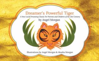 Dreamer's Powerful Tiger: A New Lucid Dreaming Classic For Children and Parents of the 21st Century 0692101365 Book Cover