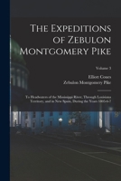 The Expeditions of Zebulon Montgomery Pike: To Headwaters of the Mississippi River, Through Louisiana Territory, and in New Spain, During the Years 1805-6-7; Volume 3 1015921159 Book Cover