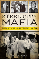 Steel City Mafia: Blood, Betrayal and Pittsburgh's Last Don 1467153753 Book Cover