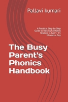 The Busy Parent's Phonics Handbook: A Practical Step-by-Step Guide to Raising Confident Readers in Just 5–15 Minutes a Day B0HC7SYGYY Book Cover