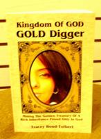 Kingdom Of GOD GOLD Digger: Mining The Golden Treasury Of A Rich Inheritance Found Only In God 0615231934 Book Cover