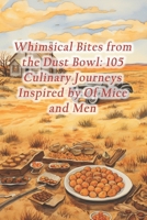 Whimsical Bites from the Dust Bowl: 105 Culinary Journeys Inspired by Of Mice and Men B0CRBJ93MJ Book Cover