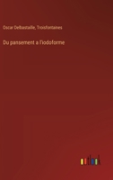 Du pansement a l'iodoforme (French Edition) 3388786704 Book Cover