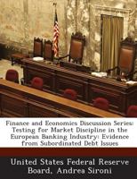 Finance and Economics Discussion Series: Testing for Market Discipline in the European Banking Industry: Evidence from Subordinated Debt Issues 1288716958 Book Cover