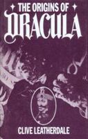 The Origins of Dracula: The Background to Bram Stoker's Gothic Masterpiece 1874287074 Book Cover
