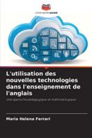 L'utilisation des nouvelles technologies dans l'enseignement de l'anglais: Une approche pédagogique et méthodologique (French Edition) 3639647262 Book Cover