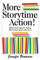 More Storytime Action!: 2,000+ Ideas for Making 500 Picture Books Interactive 1555706754 Book Cover