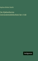 Om Kjøbenhavns Universitetsbibliothek før 1728 (Danish Edition) 3386591337 Book Cover