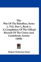 The War Of The Rebellion, Series 1, V52, Part 1, Book 1: A Compilation Of The Official Records Of The Union And Confederate Armies 1160714320 Book Cover
