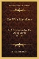The Wit’s Miscellany: Or A Companion For The Choice Spirits 1166181480 Book Cover