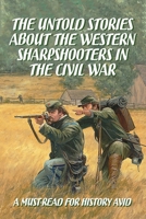 The Untold Stories About The Western Sharpshooters In The Civil War: A Must-Read For History Avid B09MYYYPVX Book Cover