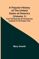 A popular history of the United States of America (Volume 1): from the discovery of the American continent to the present time 9361471058 Book Cover