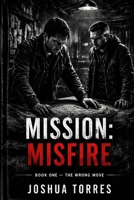 MISSION: MISFIRE: The Wrong Move B0GY7S7DCF Book Cover