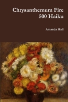 Chrysanthemum Fire: 500 Haiku 138782953X Book Cover
