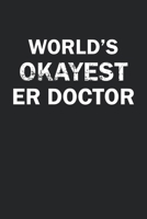 World's Okayest ER Doctor: Funny gag gift for sarcastic snarky ER Doctor - Blank Lined Notebook 1670198286 Book Cover