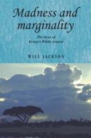 Madness and Marginality: The Lives of Kenya's White Insane 1526106558 Book Cover