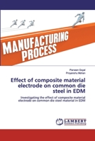 Effect of composite material electrode on common die steel in EDM 6200315523 Book Cover