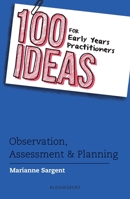 100 Ideas for Early Years Practitioners: Observation, Assessment & Planning (100 Ideas for the Early Years) 1472945271 Book Cover