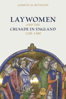 Laywomen and the Crusade in England, 1150-1300 (Crusading in Context, 7) 1837652244 Book Cover