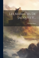 Les Mariages De Jacques V... 1022320424 Book Cover