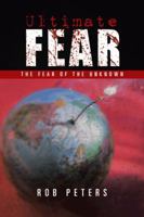 Ultimate Fear: The Fear of the Unknown 1491706627 Book Cover