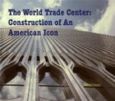 The World Trade Center: Construction of An American Icon 1388313448 Book Cover