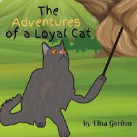 The Adventures of a Loyal Cat : A Fun and Educational Book for Children of All Ages 1734550325 Book Cover