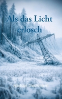 Als das Licht erlosch: Wie du menschlich überlebst wenn ein Blackout die Zivilisation zerstört. (German Edition) 3384810309 Book Cover