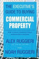 The Executive's Guide to Real Estate : How to Avoid Common Pitfalls When Buying a Building 1942489625 Book Cover
