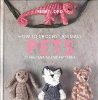 How to Crochet Animals: Pets: 25 mini menagerie patterns: 1 1911641816 Book Cover