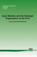 Input Markets and the Strategic Organization of the Firm 1601984022 Book Cover