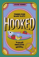 Hooked: Tinned Fish Made Tasty with 60 Fintastic Recipes 1035442329 Book Cover